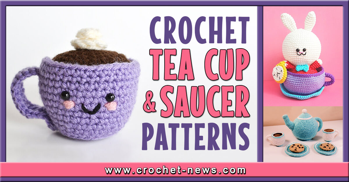 6 Crochet Tea Cup And Saucer Patterns