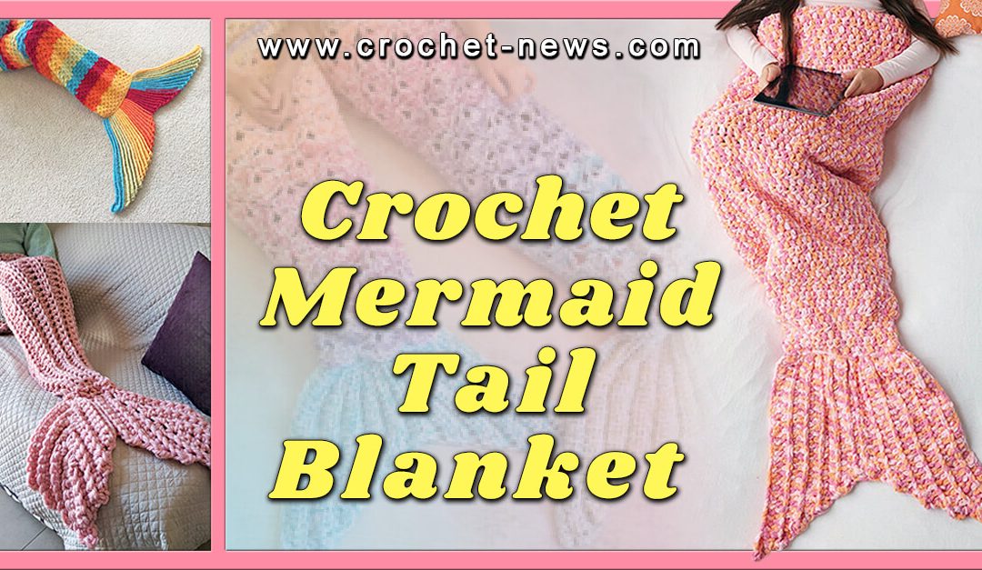 Crochet Mermaid Tail Blanket Patterns Kids & Adults