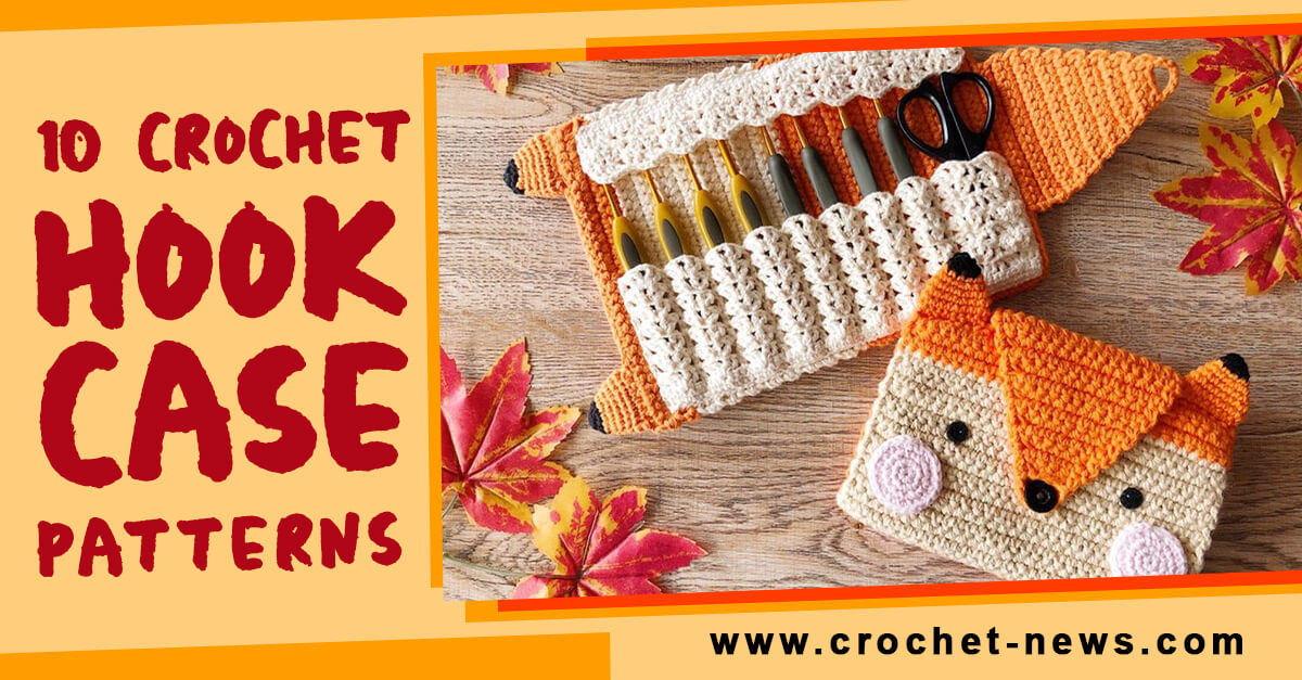 12 Crochet Hook Cases and 10 Case Patterns