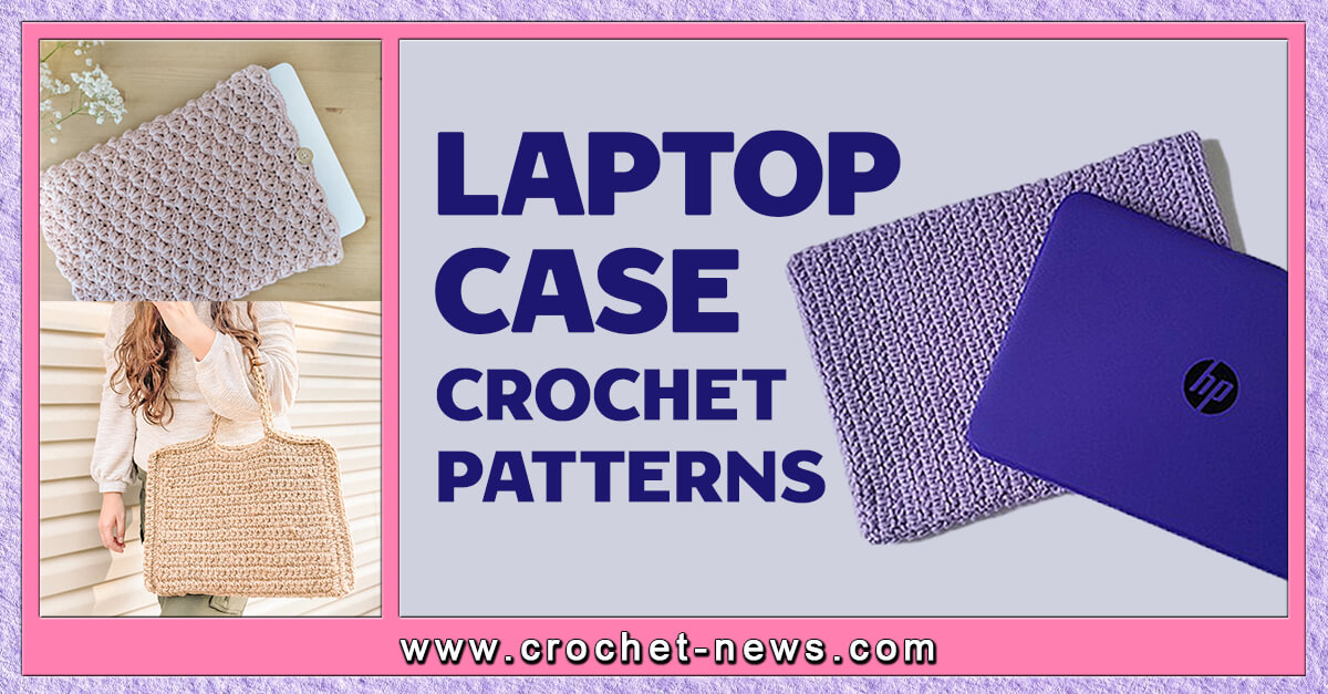10 Crochet Laptop Case Patterns