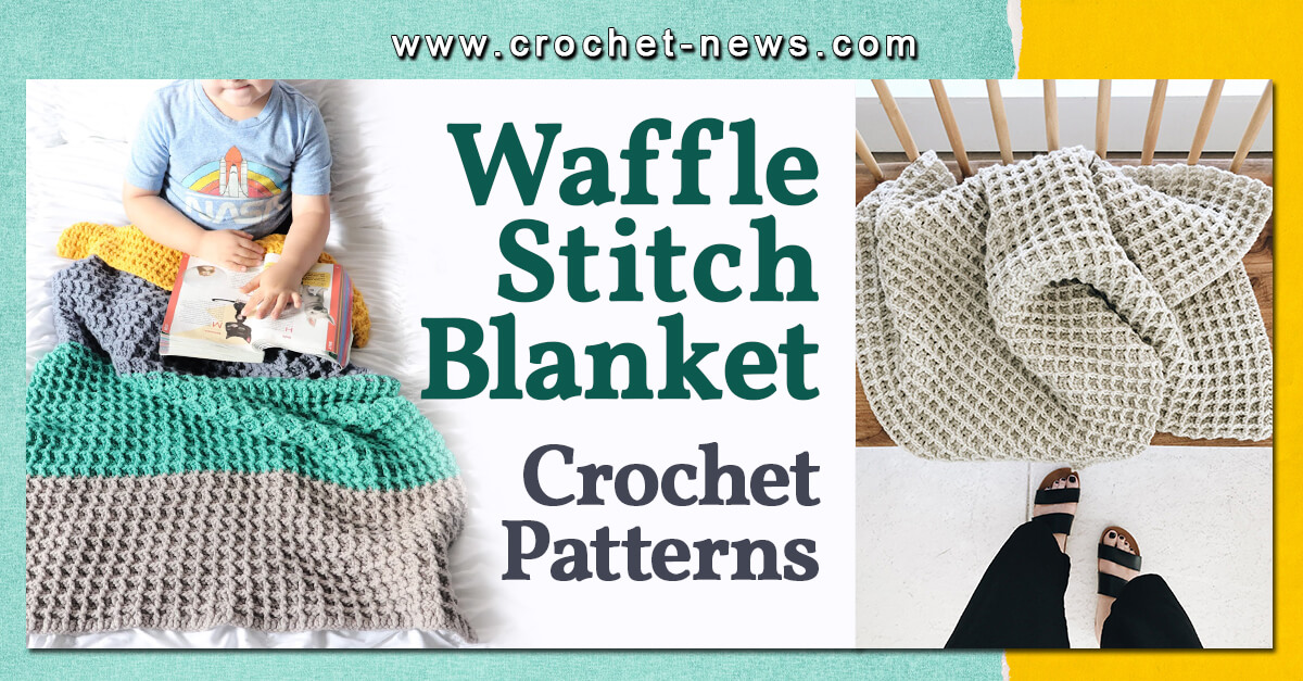 15 Crochet Waffle Stitch Blanket Patterns
