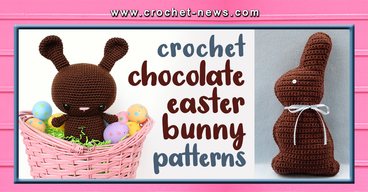 20 Crochet Easter Bunny Patterns & Crochet Chocolate Bunny Patterns