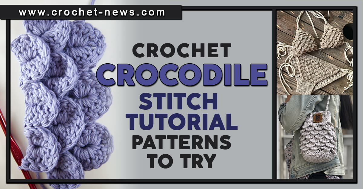 Crochet Crocodile Stitch Tutorial with 26 Patterns to Try