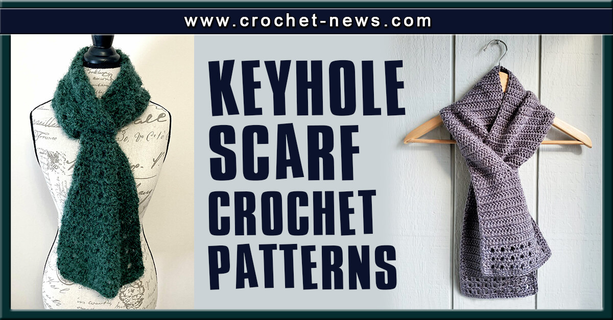 25 Keyhole Scarf Crochet Patterns