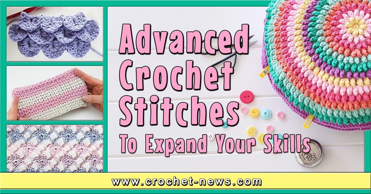 Advanced Crochet Stitches To Expand Your Skills