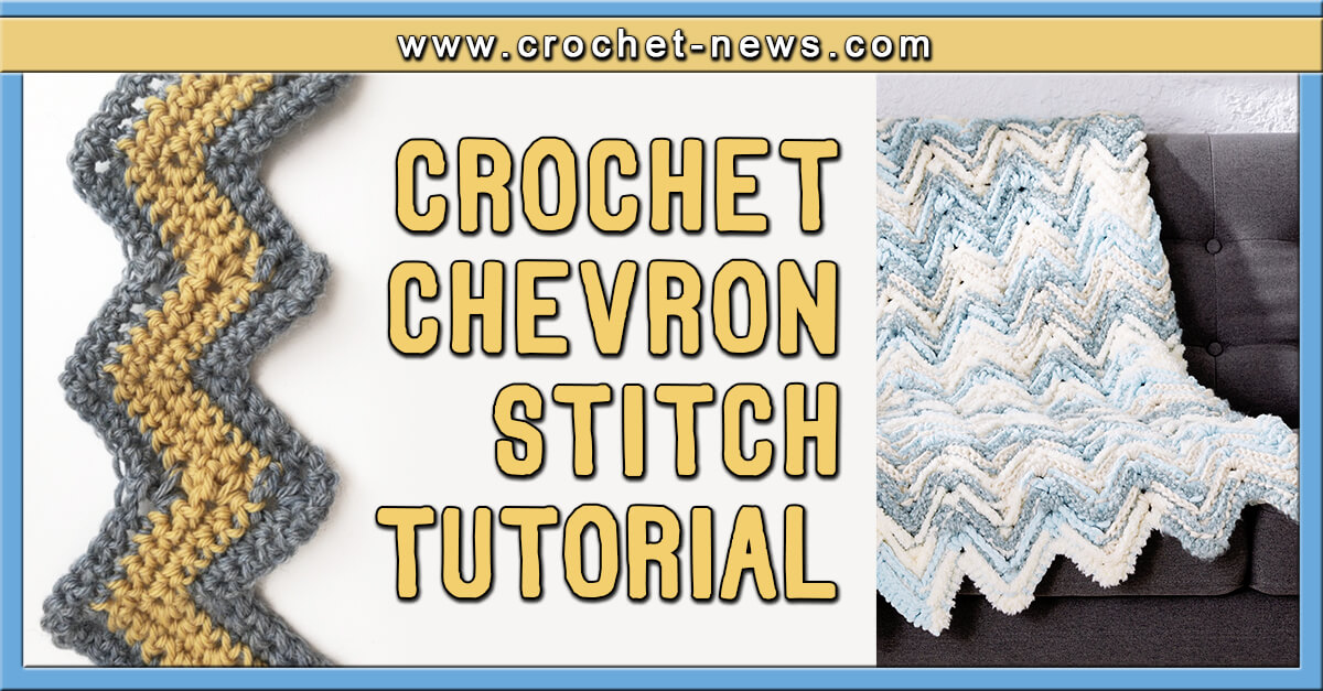 Crochet Chevron Stitch Tutorial | 10 Patterns To Try