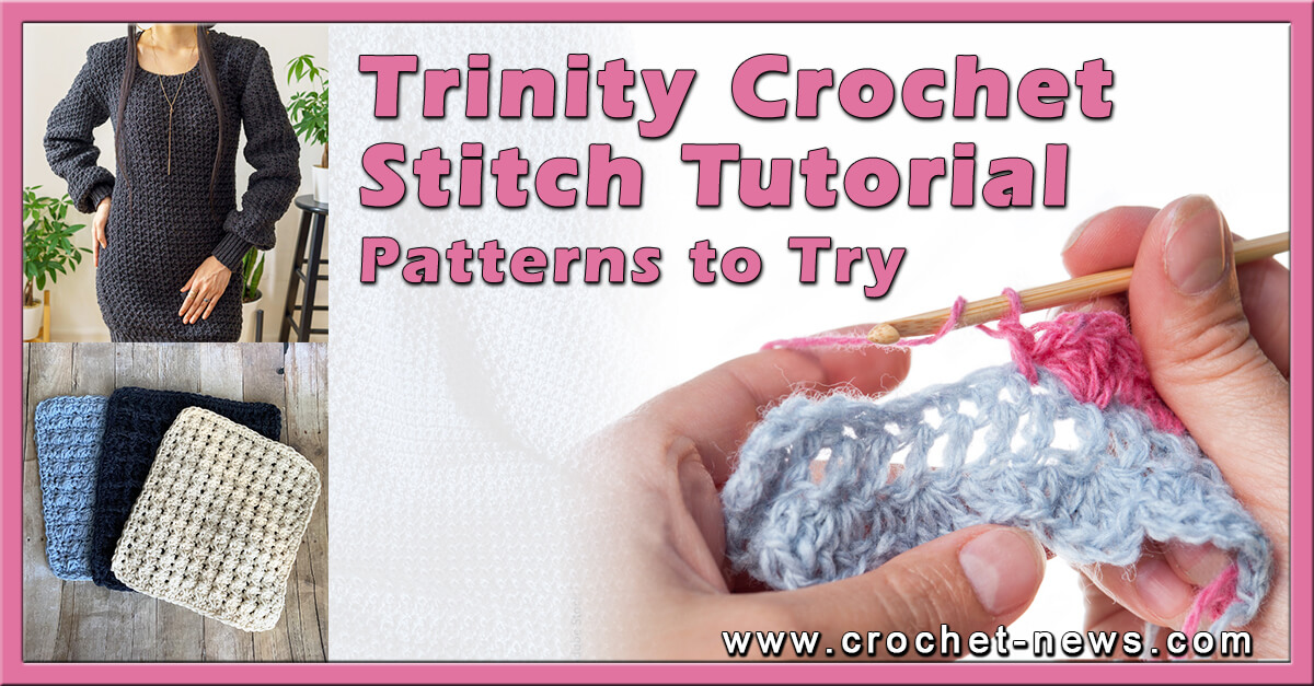 Trinity Crochet Stitch Written Tutorial with 10 Patterns to Try