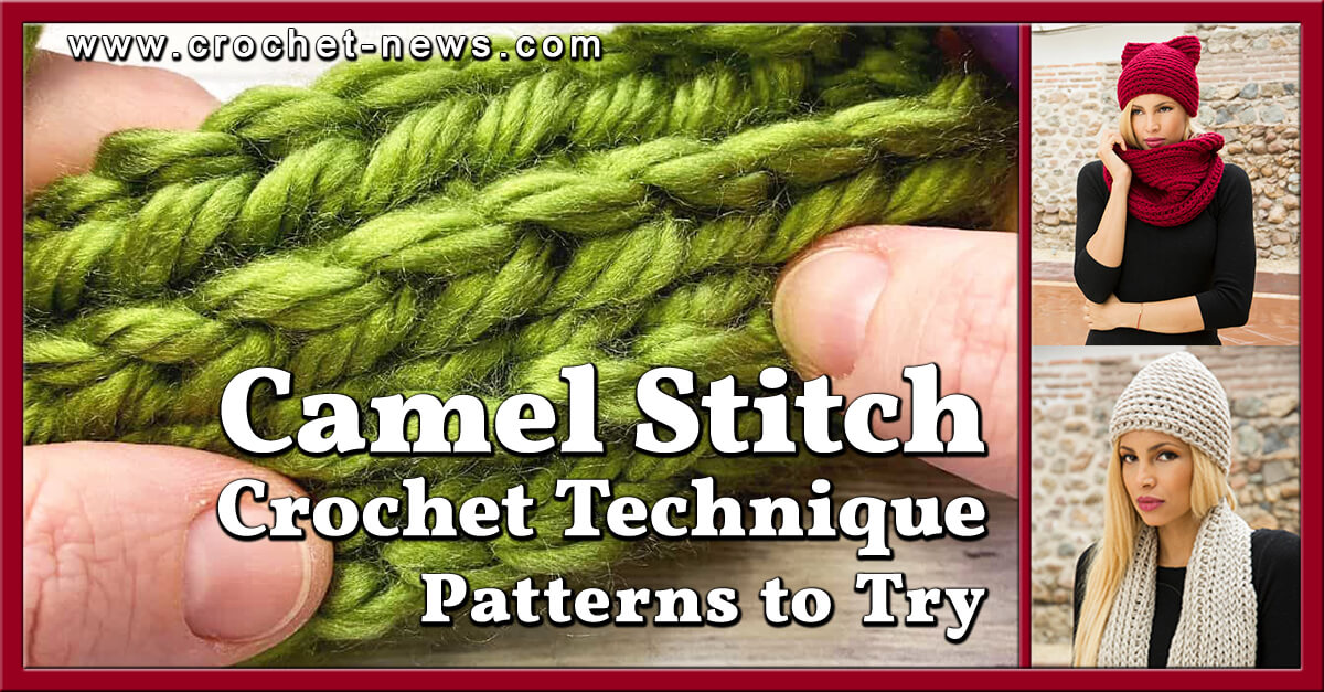 CAMEL STITCH CROCHET TECHNIQUE WITH PATTERNS TO TRY
