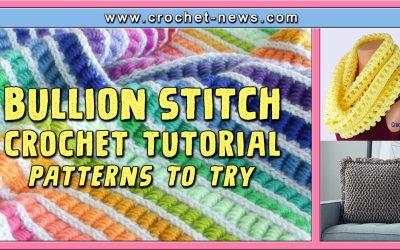 Bullion Stitch Crochet Tutorial | 10 Patterns To Try