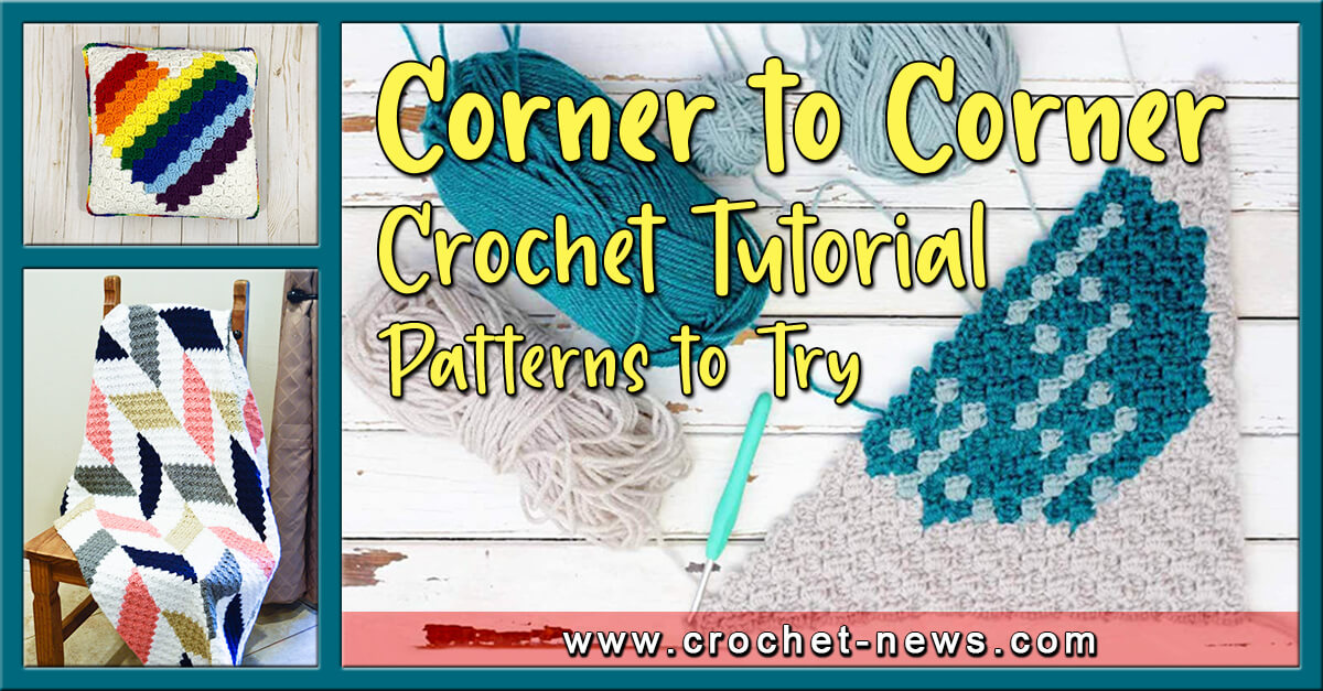 CORNER TO CORNER CROCHET TUTORIAL WITH PATTERNS TO TRY