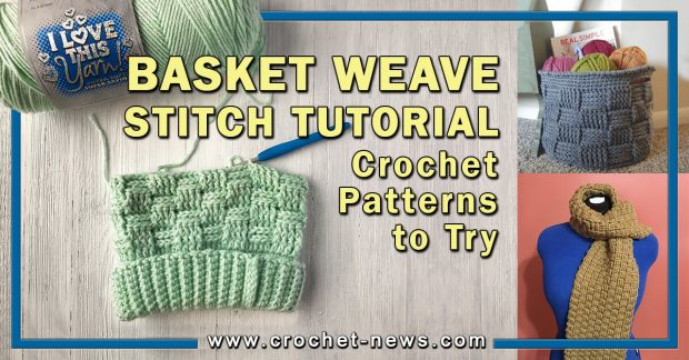 BASKET WEAVE CROCHET STITCH TUTORIAL WITH 10 PATTERNS TO TRY