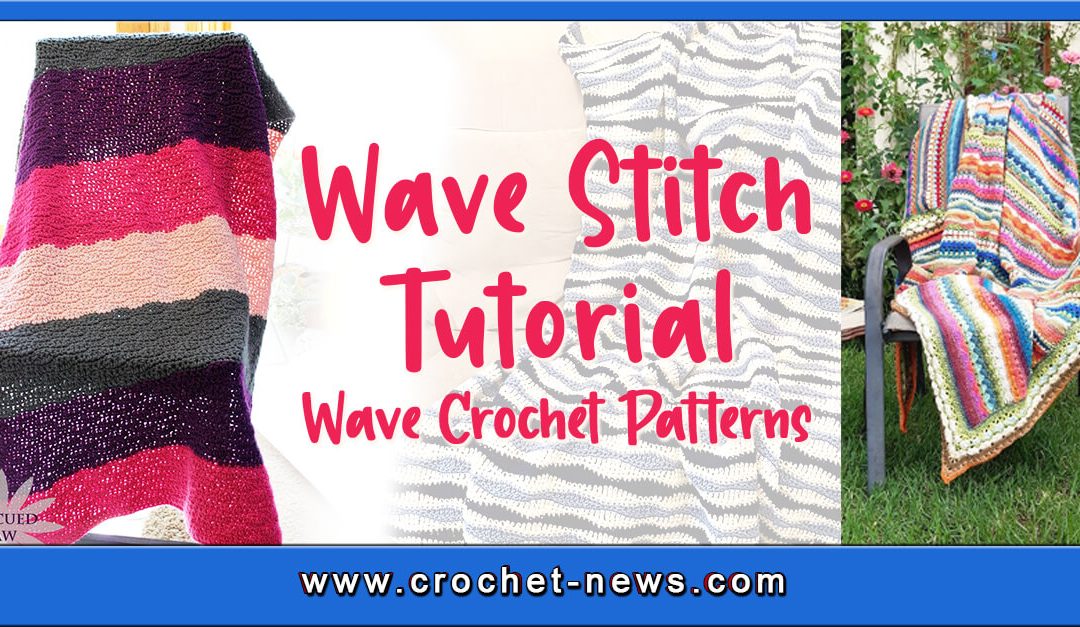 Wave Stitch Tutorial with 10 Wave Crochet Patterns