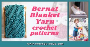 21 Bernat Blanket Yarn Crochet Patterns