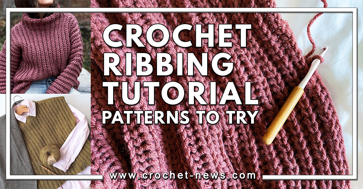 Crochet Ribbing Tutorial With 10 Patterns To Try