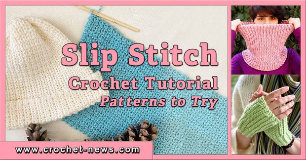 CROCHET SLIP STITCH TUTORIAL WITH PATTERNS YOU CAN TRY