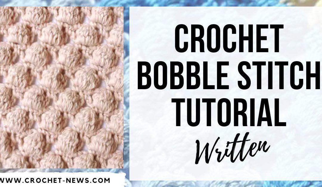 Crochet Bobble Stitch Tutorial | Written