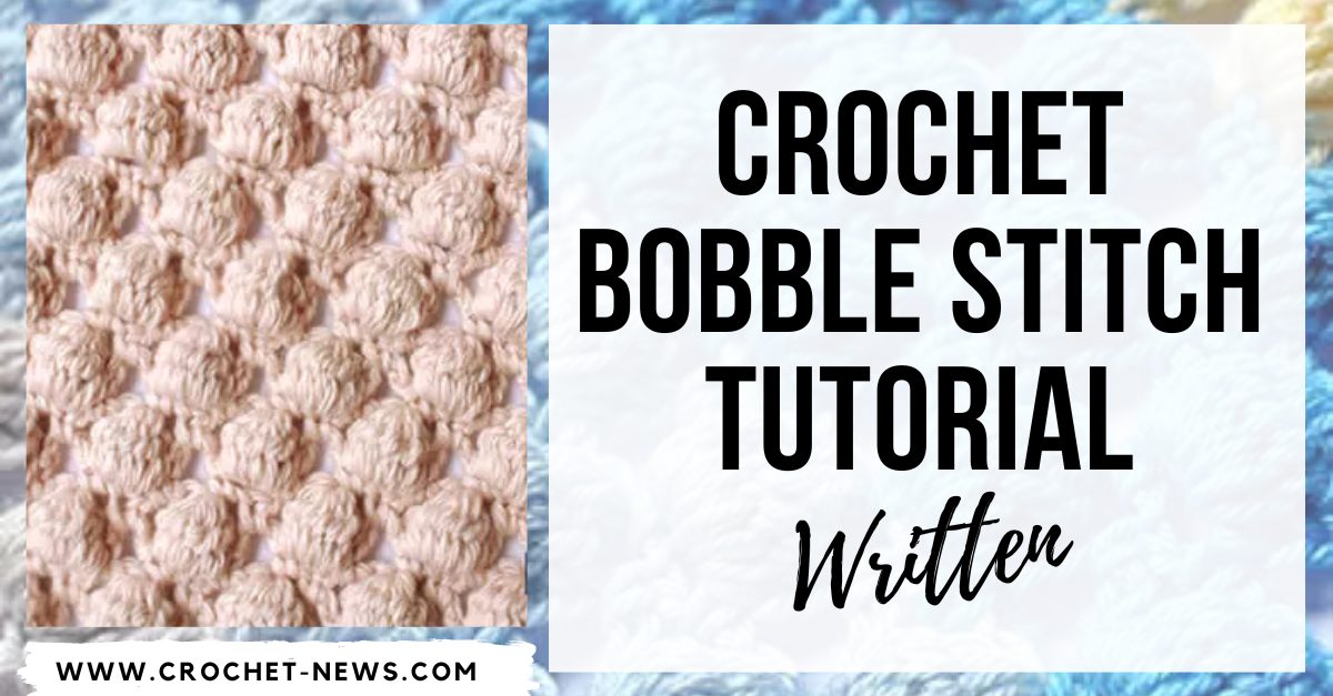 Crochet Bobble Stitch Tutorial | Written - Crochet News