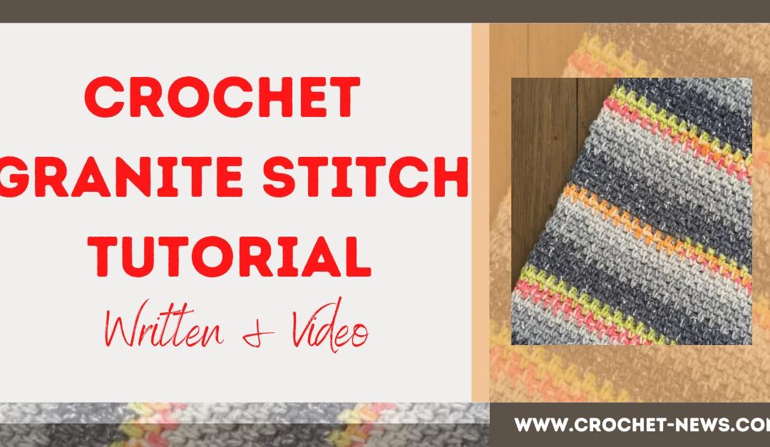 Crochet Granite Stitch Tutorial – Written + Video