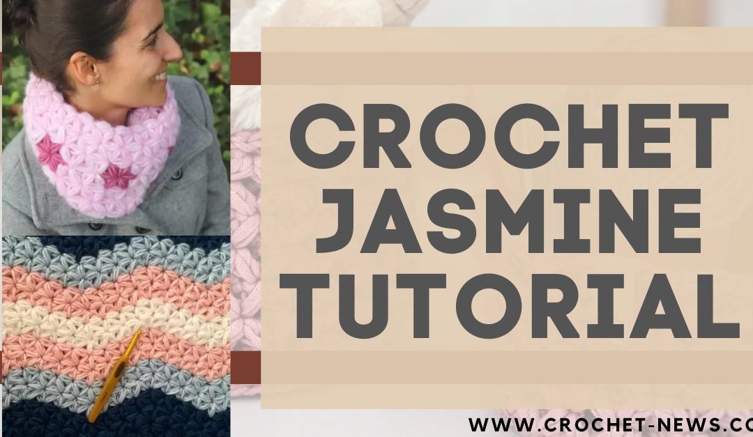Crochet Jasmine Stitch Tutorial with 10 Patterns To Try