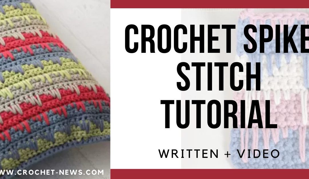 Crochet Spike Stitch Tutorial – Written + Video