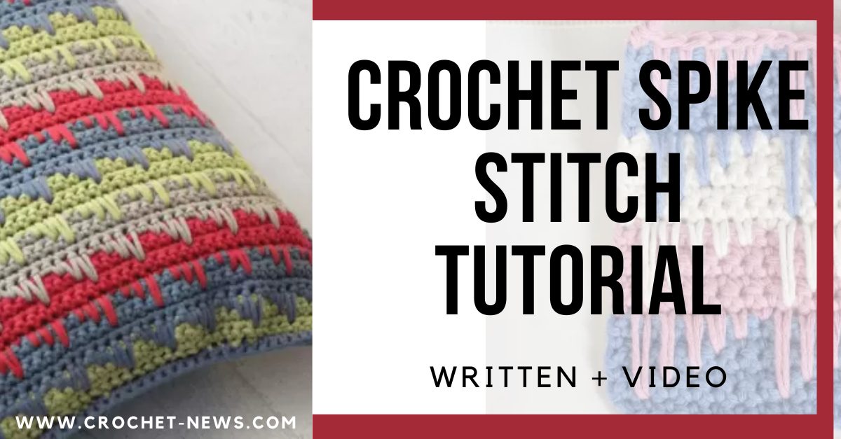 Crochet Spike Stitch Tutorial – Written + Video