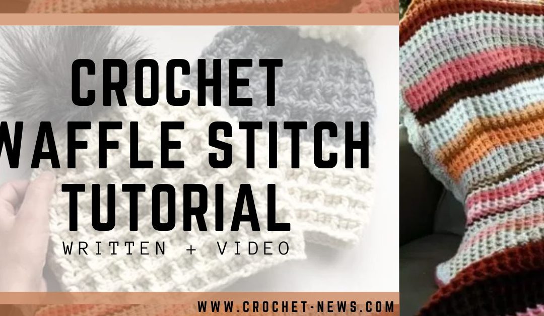 Crochet Waffle Stitch Tutorial | Written + Video