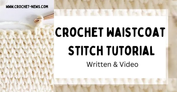 Crochet Waistcoat Stitch Tutorial – Written & Video