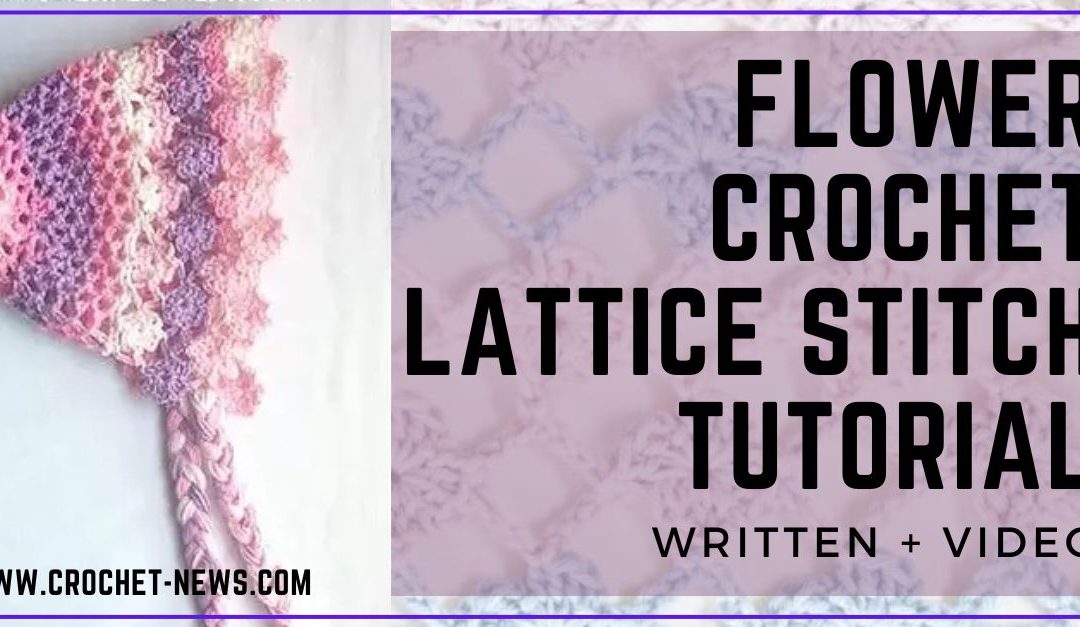 Flower Crochet Lattice Stitch Tutorial | Written + Video