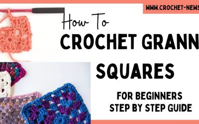 How To Crochet Granny Squares for Beginners | Step by Step Guide