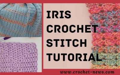 Iris Crochet Stitch Tutorial with 10 Patterns To Try