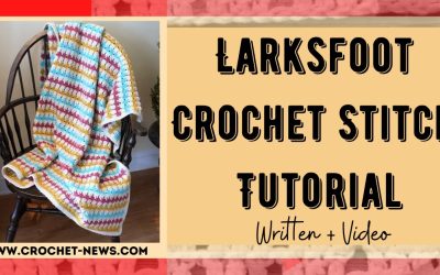 Larksfoot Crochet Stitch Tutorial | Written + Video