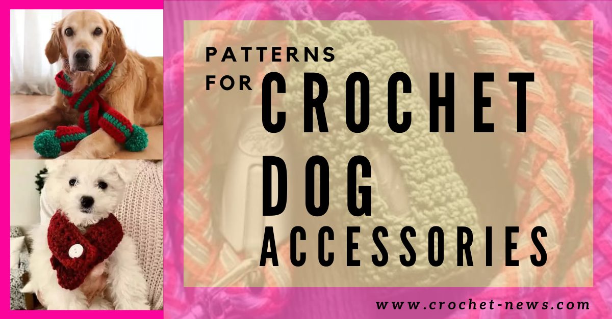 12 Patterns For Crochet Dog Accessories Crochet News