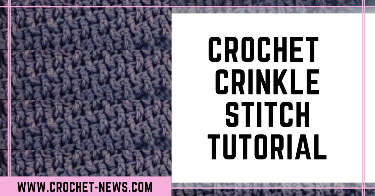 Crochet Crinkle Stitch Tutorial - Crochet News