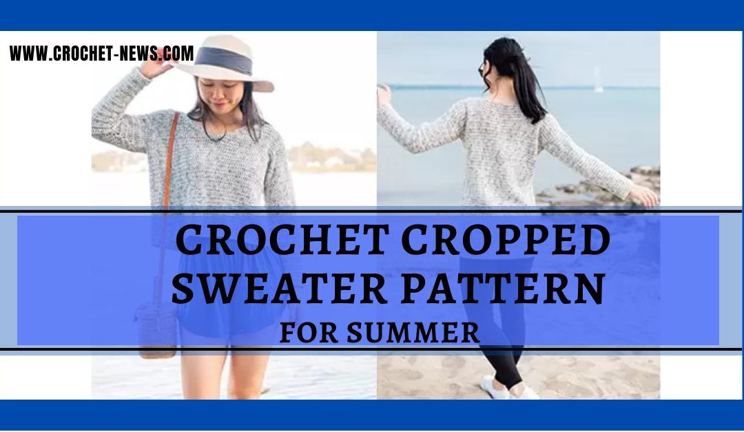 Crochet Cropped Sweater Pattern for Summer