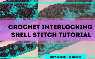 Crochet Interlocking Shell Stitch Tutorial