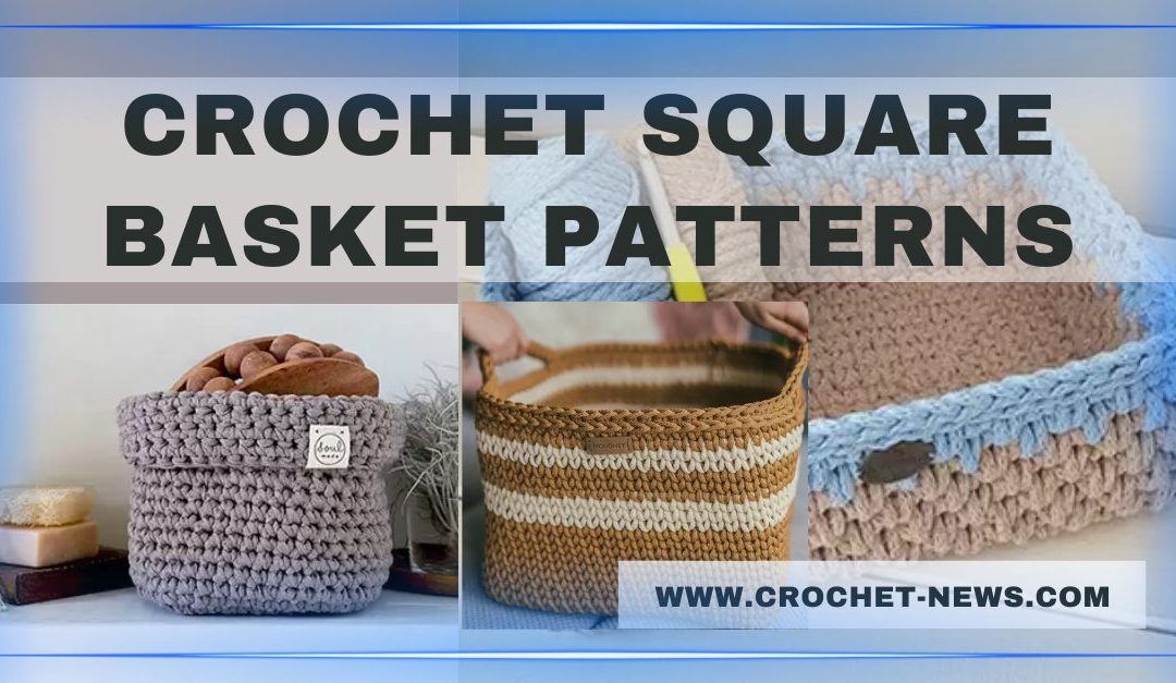 5 Crochet Square Basket Patterns