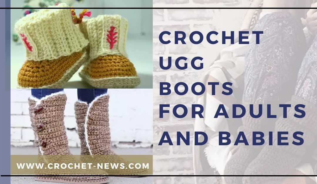 10 Crochet Ugg Boots For Adults and Babies