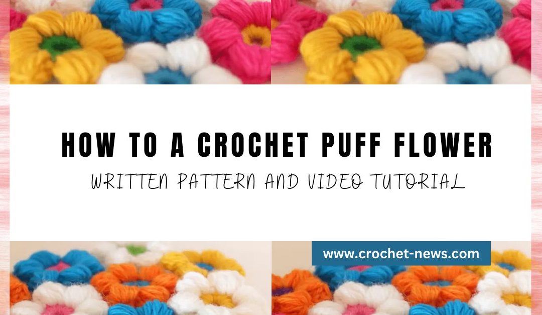 How To A Crochet Puff Flower – Written Pattern And Video Tutorial