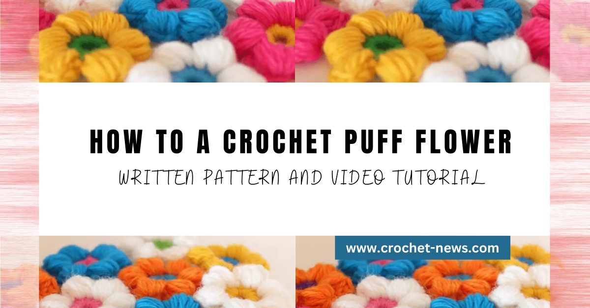 How To A Crochet Puff Flower – Written Pattern And Video Tutorial