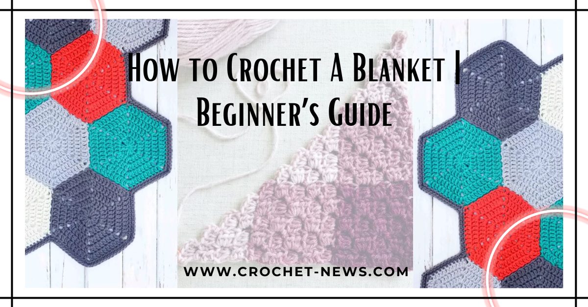 How to Crochet A Blanket Beginner’s Guide