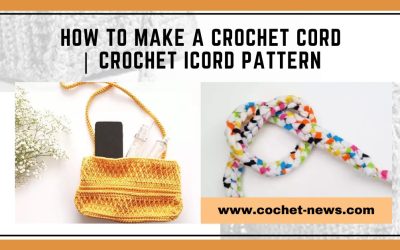 How to Make a Crochet Icord with Patterns To Try