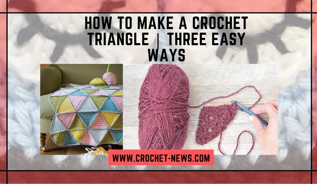 How to Make a Crochet Triangle | Three Easy Ways