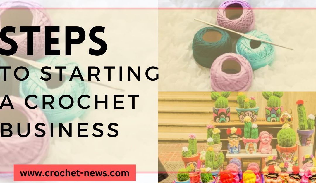 5 Steps to Starting a Crochet Business