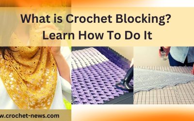 What is Crochet Blocking? Learn How To Do It