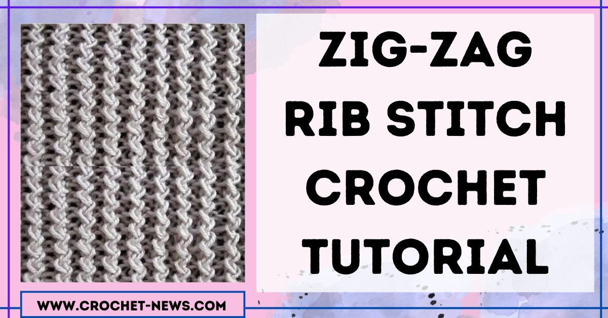 ZigZag Rib Stitch Crochet Tutorial Crochet News
