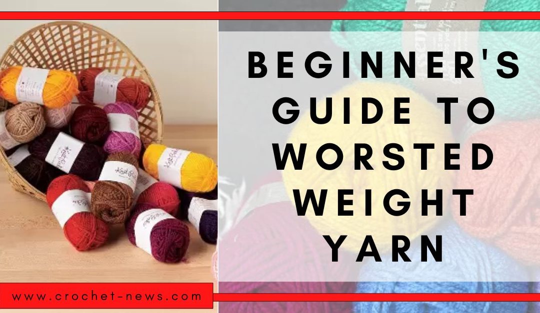Beginner’s Guide To Worsted Weight Yarn
