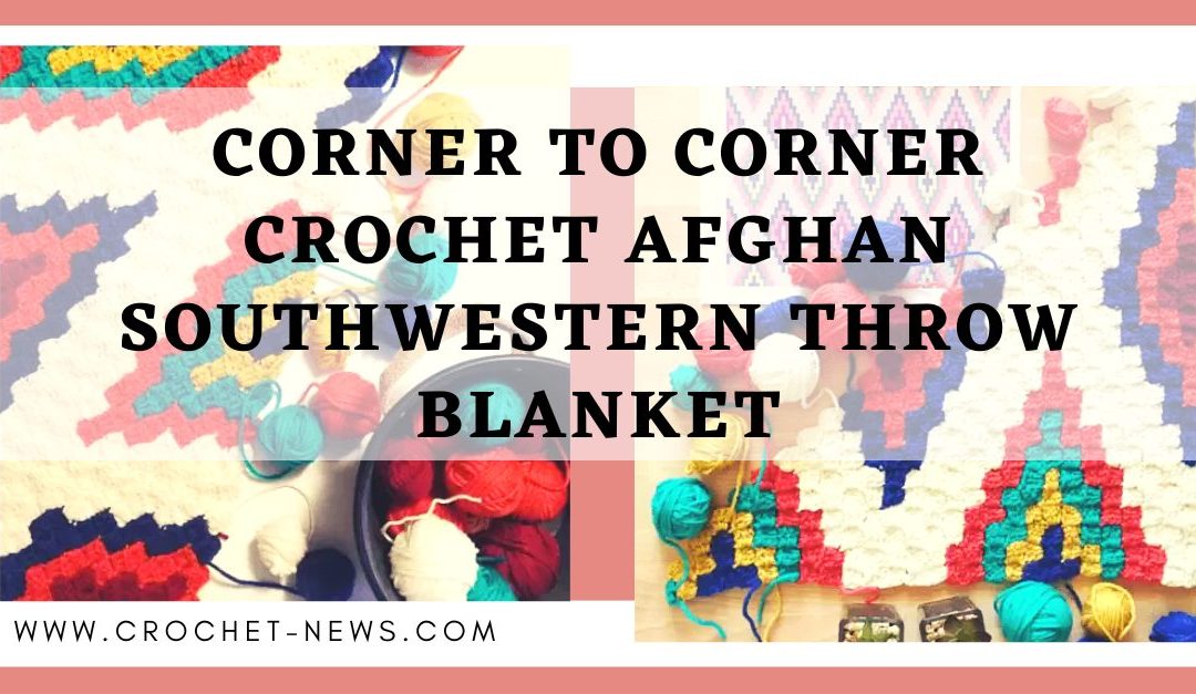Corner To Corner Crochet Afghan Southwestern Throw Blanket