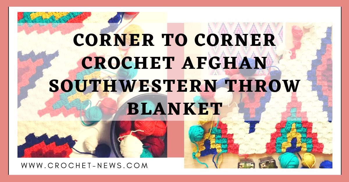 Corner To Corner Crochet Afghan Southwestern Throw Blanket