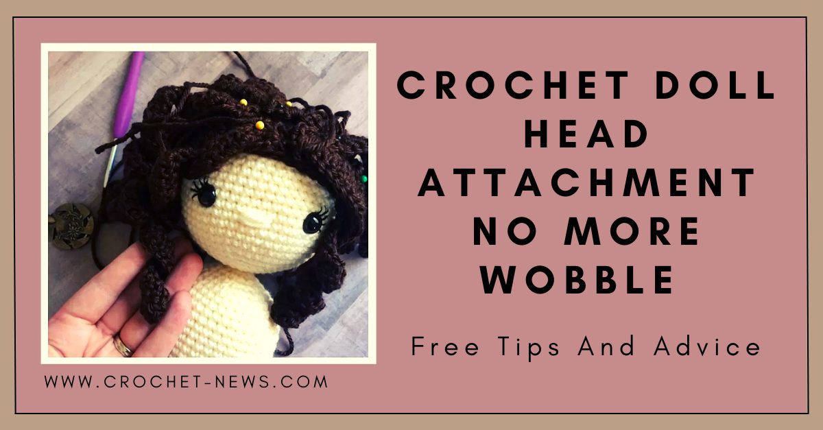 Crochet Doll Head Attachment No More Wobble Free Tips And Advice