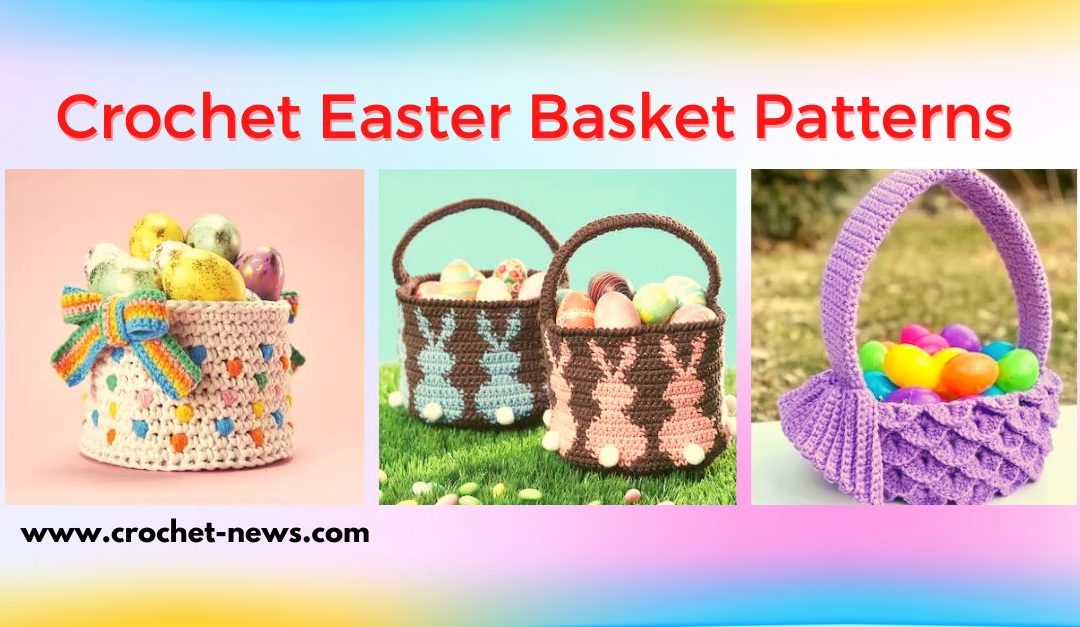21 Crochet Easter Basket Patterns